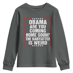 Obama Are You Coming Home Soon The Babysitter Is Weird Youth Sweatshirt Political Humor Quotes