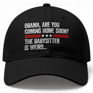 Obama Are You Coming Home Soon The Babysitter Is Weird Baseball Cap Political Satire