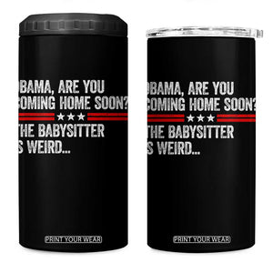Obama Are You Coming Home Soon The Babysitter Is Weird 4 in 1 Can Cooler Tumbler Political Satire