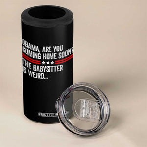 Obama Are You Coming Home Soon The Babysitter Is Weird 4 in 1 Can Cooler Tumbler Political Satire