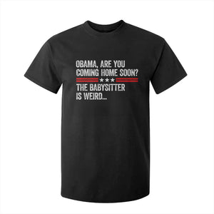 Obama Are You Coming Home Soon The Babysitter Is Weird T Shirt For Kid Political Satire