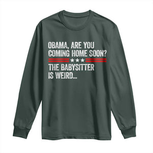 Obama Are You Coming Home Soon The Babysitter Is Weird Long Sleeve Shirt Political Satire