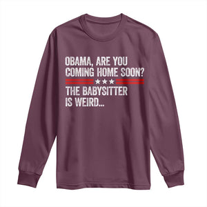 Obama Are You Coming Home Soon The Babysitter Is Weird Long Sleeve Shirt Political Satire
