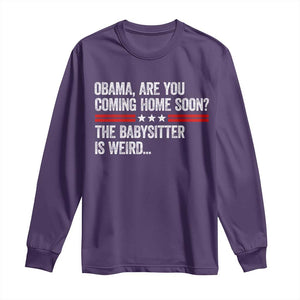 Obama Are You Coming Home Soon The Babysitter Is Weird Long Sleeve Shirt Political Satire