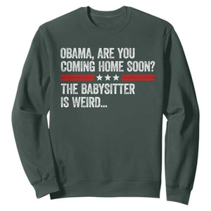 Obama Are You Coming Home Soon The Babysitter Is Weird Sweatshirt Political Satire