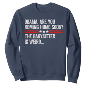 Obama Are You Coming Home Soon The Babysitter Is Weird Sweatshirt Political Satire