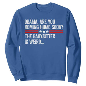 Obama Are You Coming Home Soon The Babysitter Is Weird Sweatshirt Political Satire