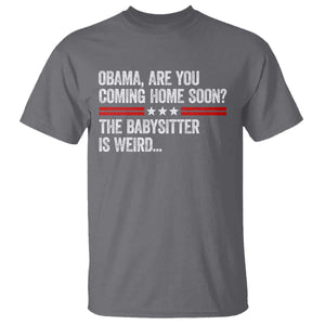 Obama Are You Coming Home Soon The Babysitter Is Weird T Shirt Political Satire