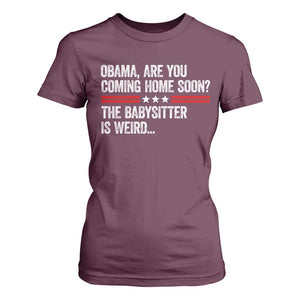 Obama Are You Coming Home Soon The Babysitter Is Weird T Shirt For Women Political Satire