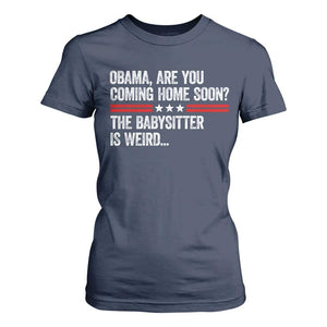 Obama Are You Coming Home Soon The Babysitter Is Weird T Shirt For Women Political Satire