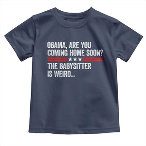 Obama Are You Coming Home Soon The Babysitter Is Weird Toddler T Shirt Political Satire
