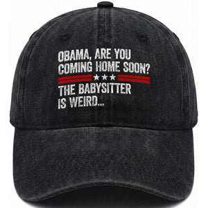 Obama Are You Coming Home Soon The Babysitter Is Weird Washed Cotton Baseball Cap Political Satire