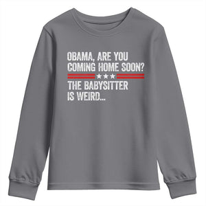 Obama Are You Coming Home Soon The Babysitter Is Weird Youth Sweatshirt Political Satire