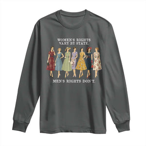 Womens Rights Vary By State Mens Rights Dont Feminist Long Sleeve Shirt