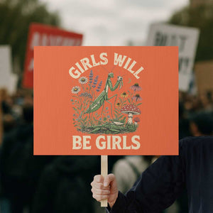 Girls Will Be Will Girls Praying Mantis Feminist Entomologist Protest Sign