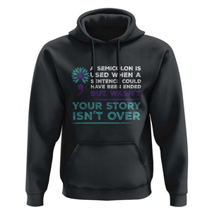 Suicide Prevention Awareness Hoodie A Semicolon Is Used When A Sentence Could Have Been Ended Your Story Isn't Over TS11 Black Print Your Wear