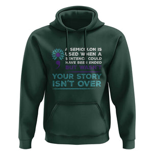 Suicide Prevention Awareness Hoodie A Semicolon Is Used When A Sentence Could Have Been Ended Your Story Isn't Over TS11 Dark Forest Green Print Your Wear