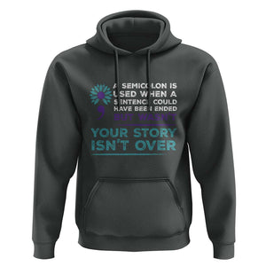 Suicide Prevention Awareness Hoodie A Semicolon Is Used When A Sentence Could Have Been Ended Your Story Isn't Over TS11 Dark Heather Print Your Wear