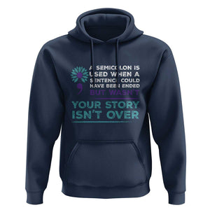 Suicide Prevention Awareness Hoodie A Semicolon Is Used When A Sentence Could Have Been Ended Your Story Isn't Over TS11 Navy Print Your Wear