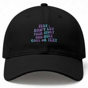 Suicide Prevention Awareness Baseball Cap Stay Don't Let Your Story End Here Call Or Text 988
