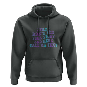 Suicide Prevention Awareness Hoodie Stay Don't Let Your Story End Here Call Or Text 988 TS11 Dark Heather Print Your Wear