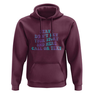 Suicide Prevention Awareness Hoodie Stay Don't Let Your Story End Here Call Or Text 988 TS11 Maroon Print Your Wear