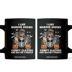 Funny I Like Murder Shows Comfy Clothes And Maybe 3 People Coffee Mug Halloween Skeleton TS11 Black Print Your Wear