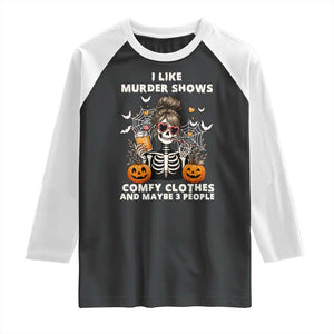 Funny I Like Murder Shows Comfy Clothes And Maybe 3 People Raglan Shirt Halloween Skeleton TS11 Black White Print Your Wear