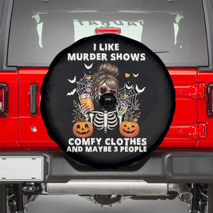 Funny I Like Murder Shows Comfy Clothes And Maybe 3 People Spare Tire Cover Halloween Skeleton TS11 Black Print Your Wear