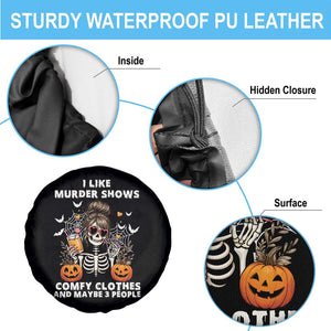 Funny I Like Murder Shows Comfy Clothes And Maybe 3 People Spare Tire Cover Halloween Skeleton TS11 Print Your Wear