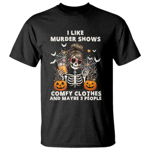 Funny I Like Murder Shows Comfy Clothes And Maybe 3 People T Shirt Halloween Skeleton TS11 Black Print Your Wear