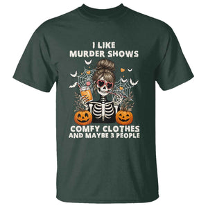 Funny I Like Murder Shows Comfy Clothes And Maybe 3 People T Shirt Halloween Skeleton TS11 Dark Forest Green Print Your Wear