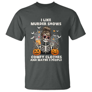 Funny I Like Murder Shows Comfy Clothes And Maybe 3 People T Shirt Halloween Skeleton TS11 Dark Heather Print Your Wear