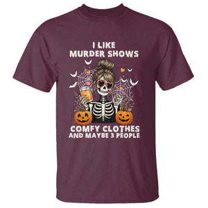 Funny I Like Murder Shows Comfy Clothes And Maybe 3 People T Shirt Halloween Skeleton TS11 Maroon Print Your Wear