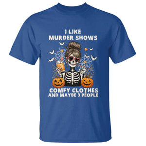 Funny I Like Murder Shows Comfy Clothes And Maybe 3 People T Shirt Halloween Skeleton TS11 Royal Blue Print Your Wear