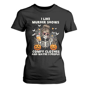Funny I Like Murder Shows Comfy Clothes And Maybe 3 People T Shirt For Women Halloween Skeleton TS11 Black Print Your Wear