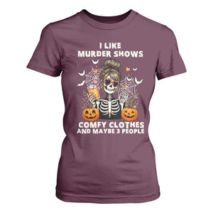 Funny I Like Murder Shows Comfy Clothes And Maybe 3 People T Shirt For Women Halloween Skeleton TS11 Maroon Print Your Wear