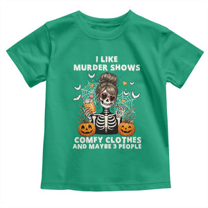 Funny I Like Murder Shows Comfy Clothes And Maybe 3 People Toddler T Shirt Halloween Skeleton TS11 Irish Green Print Your Wear
