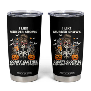 Funny I Like Murder Shows Comfy Clothes And Maybe 3 People Tumbler Cup Halloween Skeleton TS11 Black Print Your Wear