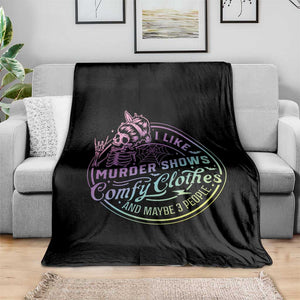 Funny I Like Murder Shows Comfy Clothes And Maybe 3 People Throw Blanket Crime Show Lover TS11 Print Your Wear