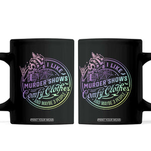 Funny I Like Murder Shows Comfy Clothes And Maybe 3 People Coffee Mug Crime Show Lover TS11 Black Print Your Wear