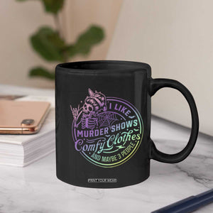 Funny I Like Murder Shows Comfy Clothes And Maybe 3 People Coffee Mug Crime Show Lover TS11 Print Your Wear