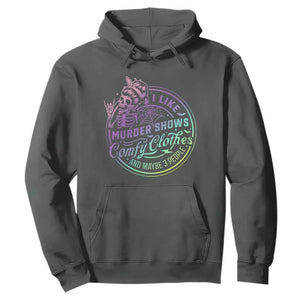 Funny I Like Murder Shows Comfy Clothes And Maybe 3 People Hoodie Crime Show Lover TS11 Dark Heather Print Your Wear