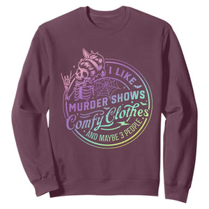 Funny I Like Murder Shows Comfy Clothes And Maybe 3 People Sweatshirt Crime Show Lover TS11 Maroon Print Your Wear