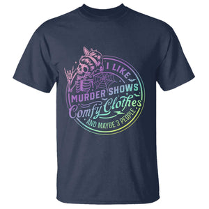 Funny I Like Murder Shows Comfy Clothes And Maybe 3 People T Shirt Crime Show Lover TS11 Navy Print Your Wear