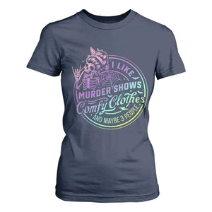Funny I Like Murder Shows Comfy Clothes And Maybe 3 People T Shirt For Women Crime Show Lover TS11 Navy Print Your Wear