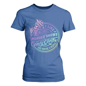 Funny I Like Murder Shows Comfy Clothes And Maybe 3 People T Shirt For Women Crime Show Lover TS11 Royal Blue Print Your Wear