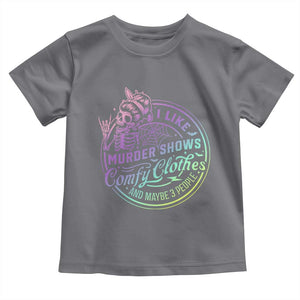 Funny I Like Murder Shows Comfy Clothes And Maybe 3 People Toddler T Shirt Crime Show Lover TS11 Charcoal Print Your Wear