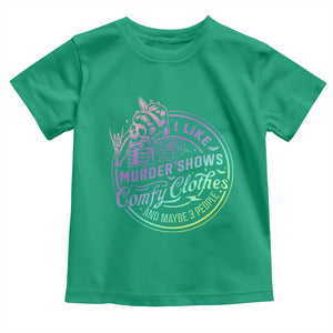 Funny I Like Murder Shows Comfy Clothes And Maybe 3 People Toddler T Shirt Crime Show Lover TS11 Irish Green Print Your Wear