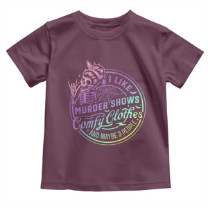 Funny I Like Murder Shows Comfy Clothes And Maybe 3 People Toddler T Shirt Crime Show Lover TS11 Maroon Print Your Wear